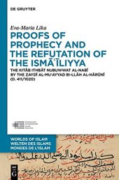 book Proofs of Prophecy and the Refutation of the Ismā‘īliyya : The Kitāb Ithbāt Nubuwwat al-Nabī by the Zaydī al-Mu’ayyad bi-llāh al-Hārūnī