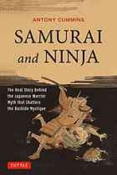 book SAMURAI and NINJA : The Real Story Behind the Japanese Warrior Myth that Shatters the Bushido Mystique