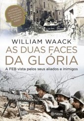 book As duas faces da glória: a FEB vista pelos seus aliados e inimigos