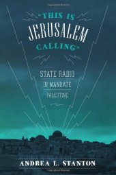 book "This Is Jerusalem Calling": State Radio in Mandate Palestine