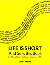 book Life is Short And So Is This Book: Brief Thoughts On Making The Most Of Your Life