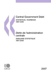 book Central government debt : statistical yearbook, 1997-2006 = Dette de l’administration centrale : annuaire statistique, 1997-2006.