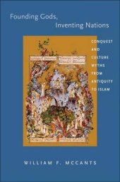 book Founding Gods, Inventing Nations: Conquest and Culture Myths from Antiquity to Islam