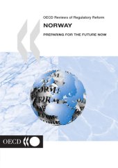 book OECD Reviews of Regulatory Reform OECD Reviews of Regulatory Reform : Norway 2003: Preparing for the Future Now.