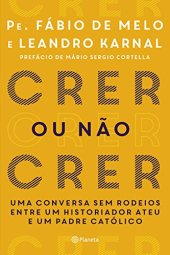 book Crer ou não crer: Uma conversa sem rodeios entre um historiador ateu e um padre católico