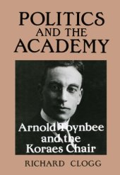 book Politics and the Academy: Arnold Toynbee and the Koraes Chair