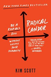 book Radical Candor: Be a Kick-Ass Boss Without Losing Your Humanity