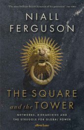 book The Square and the Tower: Networks, Hierarchies and the Struggle for Global Power