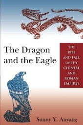 book The Dragon and the Eagle: The Rise and Fall of the Chinese and Roman Empires