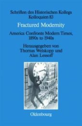 book Fractured Modernity: America Confronts Modern Times, 1890s to 1940s