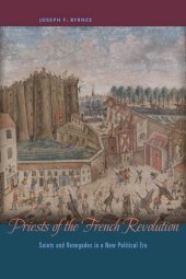 book Priests of the French Revolution: Saints and Renegades in a New Political Era