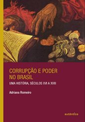 book Corrupção e Poder no Brasil: uma História, Séculos XVI a XVIII