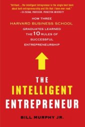 book The Intelligent Entrepreneur: How Three Harvard Business School Graduates Learned the 10 Rules of Successful Entrepreneurship