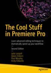 book The Cool Stuff in Premiere Pro: Learn advanced editing techniques to dramatically speed up your workflow