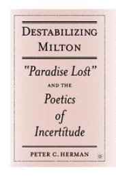 book Destabilizing Milton: “Paradise Lost” and the Poetics of Incertitude