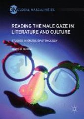 book  Reading the Male Gaze in Literature and Culture: Studies in Erotic Epistemology