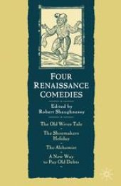 book Four Renaissance Comedies: The Old Wives Tale The Shoemakers Holiday The Alchemist A New Way to Pay Old Debts