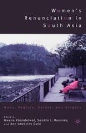 book Women’s Renunciation in South Asia: Nuns, Yoginis, Saints, and Singers