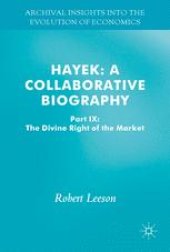 book  Hayek: A Collaborative Biography: Part IX: The Divine Right of the 'Free' Market