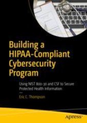 book  Building a HIPAA-Compliant Cybersecurity Program: Using NIST 800-30 and CSF to Secure Protected Health Information