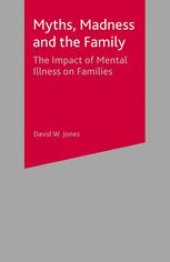 book Myths, Madness and the Family: The Impact of Mental Illness on Families