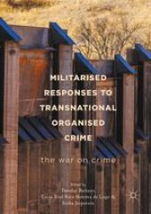 book Militarised Responses to Transnational Organised Crime : The War on Crime