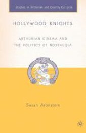 book Hollywood Knights: Arthurian Cinema and the Politics of Nostalgia