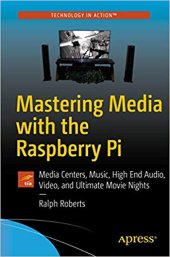 book Mastering Media with the Raspberry Pi: Media Centers, Music, High End Audio, Video, and Ultimate Movie Nights