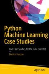 book  Python Machine Learning Case Studies: Five Case Studies for the Data Scientist