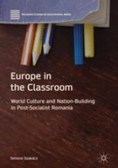 book Europe in the Classroom: World Culture and Nation-Building in Post-Socialist Romania