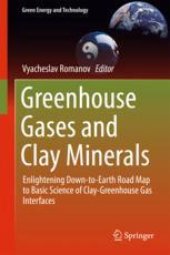 book  Greenhouse Gases and Clay Minerals: Enlightening Down-to-Earth Road Map to Basic Science of Clay-Greenhouse Gas Interfaces