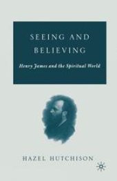 book Seeing and Believing: Henry James and the Spiritual World