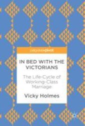 book In Bed with the Victorians : The Life-Cycle of Working-Class Marriage