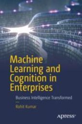 book  Machine Learning and Cognition in Enterprises: Business Intelligence Transformed