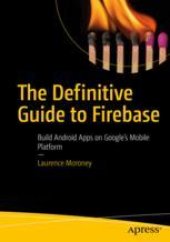 book  The Definitive Guide to Firebase: Build Android Apps on Google's Mobile Platform