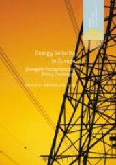 book  Energy Security in Europe: Divergent Perceptions and Policy Challenges