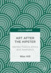 book  Art after the Hipster: Identity Politics, Ethics and Aesthetics