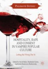 book Hospitality, Rape and Consent in Vampire Popular Culture: Letting the Wrong One In