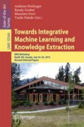 book Towards Integrative Machine Learning and Knowledge Extraction: BIRS Workshop, Banff, AB, Canada, July 24-26, 2015, Revised Selected Papers