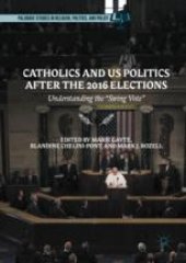 book Catholics and US Politics After the 2016 Elections: Understanding the “Swing Vote"