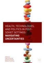 book Health, Technologies, and Politics in Post-Soviet Settings: Navigating Uncertainties