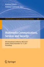 book Multimedia Communications, Services and Security: 9th International Conference, MCSS 2017, Kraków, Poland, November 16-17, 2017, Proceedings