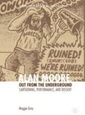 book  Alan Moore, Out from the Underground: Cartooning, Performance, and Dissent