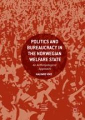 book  Politics and Bureaucracy in the Norwegian Welfare State: An Anthropological Approach