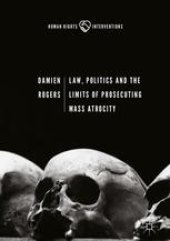 book  Law, Politics and the Limits of Prosecuting Mass Atrocity