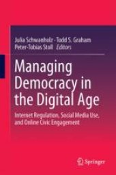 book Managing Democracy in the Digital Age: Internet Regulation, Social Media Use, and Online Civic Engagement