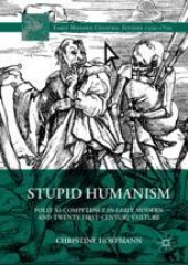 book  Stupid Humanism: Folly as Competence in Early Modern and Twenty-First-Century Culture