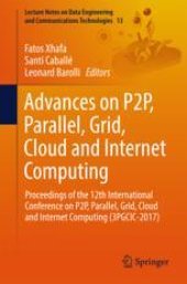 book Advances on P2P, Parallel, Grid, Cloud and Internet Computing: Proceedings of the 12th International Conference on P2P, Parallel, Grid, Cloud and Internet Computing (3PGCIC-2017)