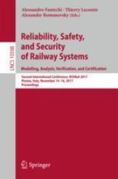 book Reliability, Safety, and Security of Railway Systems. Modelling, Analysis, Verification, and Certification: Second International Conference, RSSRail 2017, Pistoia, Italy, November 14-16, 2017, Proceedings