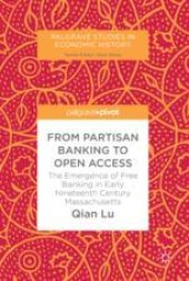 book  From Partisan Banking to Open Access: The Emergence of Free Banking in Early Nineteenth Century Massachusetts